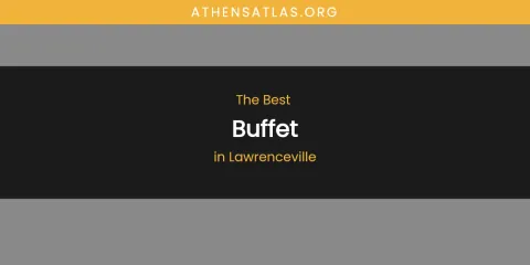 Lawrenceville's Best Buffet