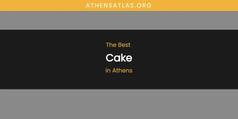 Best Cake in Athens: Ultimate Guide