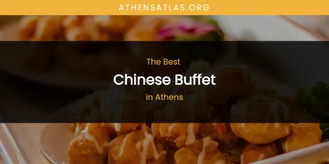 The Absolute Best Chinese Buffet in Athens