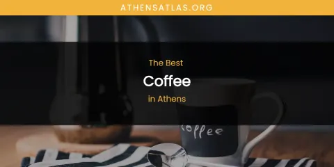 The Best Coffee in Athens
