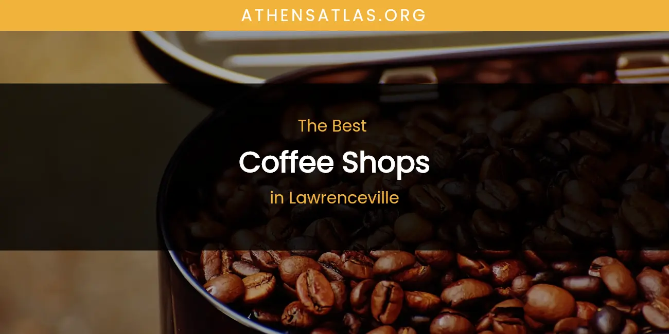 Lawrenceville's Best Coffee Shops featured
