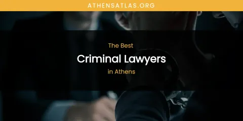 The Absolute Best Criminal Lawyers in Athens