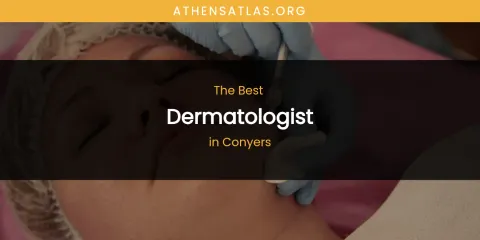 The Best Dermatologist in Conyers