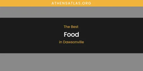 The Absolute Best Food in Dawsonville