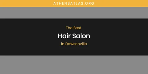 The Absolute Best Hair Salon in Dawsonville