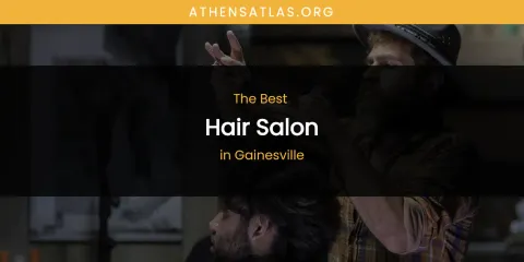 The Absolute Best Hair Salon in Gainesville