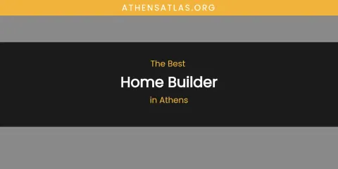 The Absolute Best Home Builder in Athens