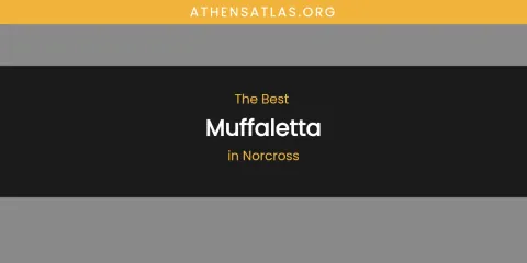 Best Muffaletta in Norcross: Complete Guide