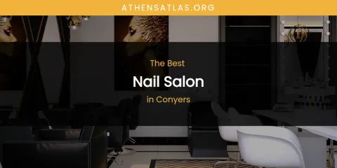 The Absolute Best Nail Salon in Conyers