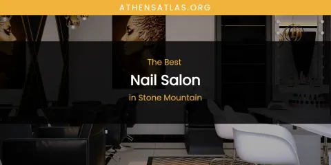 Stone Mountain's Best Nail Salon