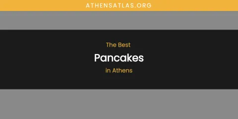 The Absolute Best Pancakes in Athens