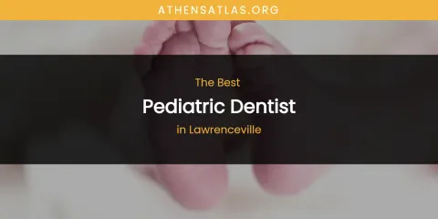 Lawrenceville's Best Pediatric Dentist