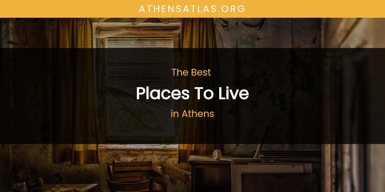 The Absolute Best Places to Live in Athens featured