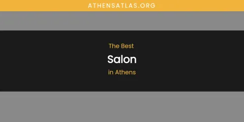 The Absolute Best Salon in Athens