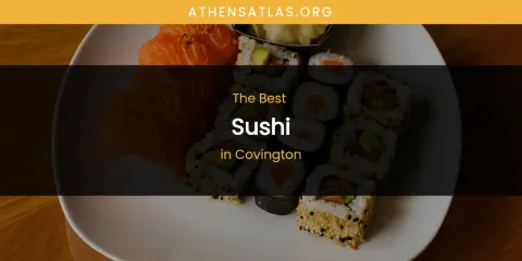 The Absolute Best Sushi in Covington