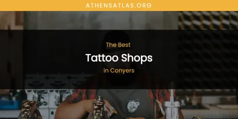 Best Tattoo Shops in Conyers: Ultimate Guide
