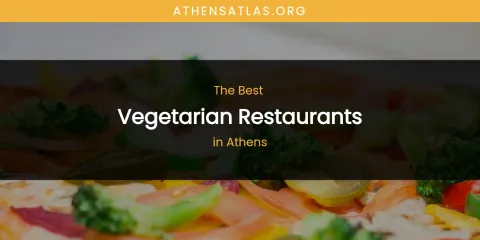The Absolute Best Vegetarian Restaurants in Athens